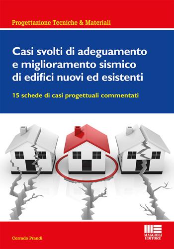 Casi svolti di adeguamento e miglioramento sismico di edifici nuovi ed esistenti - Corrado Prandi - Libro Maggioli Editore 2017, Ambiente territorio edilizia urbanistica | Libraccio.it