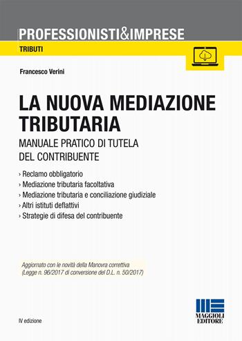 La nuova mediazione tributaria. Manuale pratico di tutela del contribuente - Francesco Verini - Libro Maggioli Editore 2017, Professionisti & Imprese | Libraccio.it