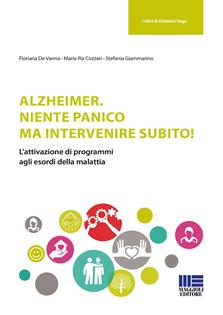 Alzheimer. Niente panico ma intervenire subito! - Floriana De Vanna, Maria Pia Cozzari, Stefania Giammarino - Libro Maggioli Editore 2017, Sociale & sanità | Libraccio.it