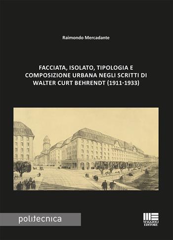 Facciata, isolato, tipologia e composizione urbana negli scritti di Walter Curt Behrendt (1911-1933) - Raimondo Mercadante - Libro Maggioli Editore 2017, Politecnica | Libraccio.it