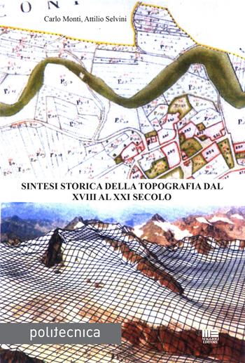 Sintesi storica della topografia dal XVIII al XXI secolo - Carlo Monti, Attilio Selvini - Libro Maggioli Editore 2017, Politecnica | Libraccio.it