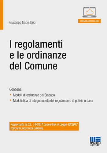 I regolamenti e le ordinanze del Comune - Giuseppe Napolitano - Libro Maggioli Editore 2017, Progetto ente locale | Libraccio.it