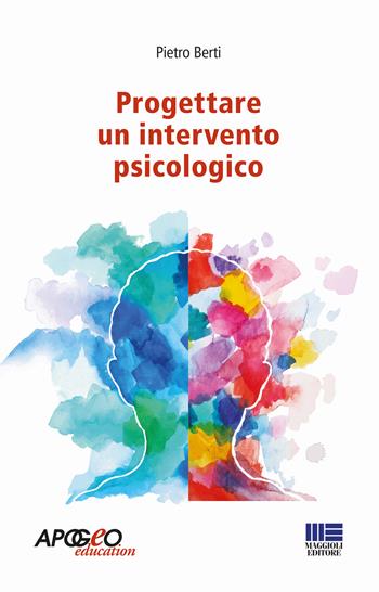 Progettare un intervento psicologico - Pietro Berti - Libro Maggioli Editore 2017, Apogeo education | Libraccio.it