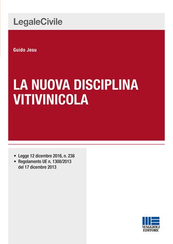 La nuova disciplina vitivinicola - Guido Jesu - Libro Maggioli Editore 2017, Legale | Libraccio.it