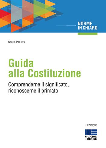 Guida alla Costituzione. Comprenderne il significato, riconoscerne il primato - Saulle Panizza - Libro Maggioli Editore 2017, Norme in chiaro | Libraccio.it