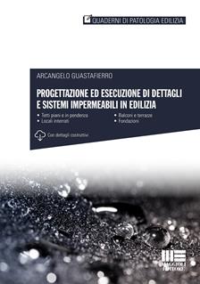 Progettazione ed esecuzione di dettagli e sistemi impermeabili in edilizia - Arcangelo Guastafierro - Libro Maggioli Editore 2017, Quaderni di patologia edilizia | Libraccio.it