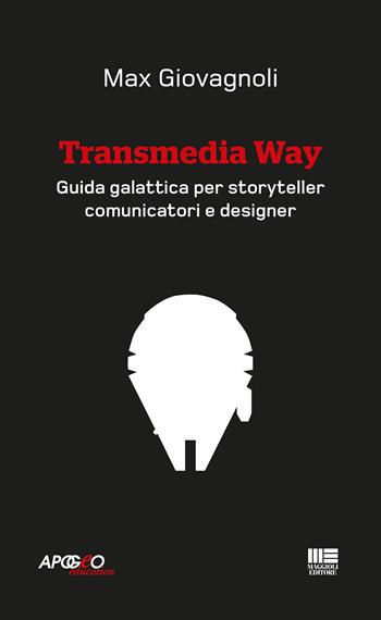 Transmedia Way - Max Giovagnoli - Libro Maggioli Editore 2017, Apogeo education | Libraccio.it