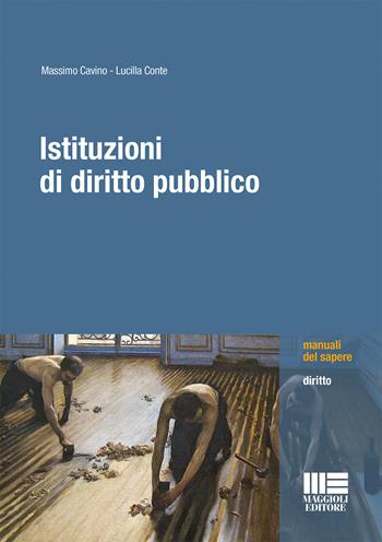 Istituzioni di diritto pubblico - Massimo Cavino, Lucilla Conte - Libro Maggioli Editore 2017, Manuali del sapere | Libraccio.it