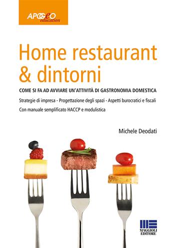 Home restaurant & dintorni. Come si fa ad avviare un'attività di gastronomia domestica - Michele Deodati - Libro Apogeo Education 2017 | Libraccio.it