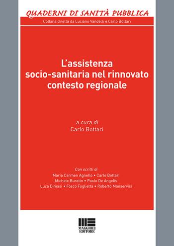 L' assistenza socio-sanitaria nel rinnovato contesto regionale  - Libro Maggioli Editore 2018, Quaderni di sanità pubblica | Libraccio.it