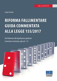 Riforma fallimentare. Guida commentata alla legge 155/2017 - Giorgio Cherubini - Libro Maggioli Editore 2017, Fallimento | Libraccio.it