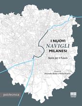 I nuovi Navigli Milanesi. Storia per il futuro