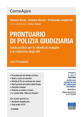 Prontuario di polizia giudiziaria. Guida pratica per le attività di indagine e la redazione degli atti. - Giovanni Bacile, Emiliano Bezzon, Ferdinando Longobardo - Libro Maggioli Editore 2018, Comeagire | Libraccio.it
