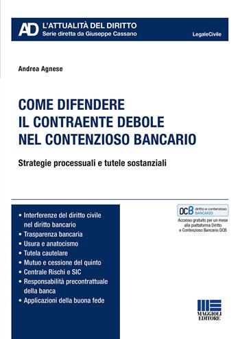 Come difendere il contraente debole nel contenzioso bancario. Strategie processuali e tutele sostanziali - Andrea Agnese - Libro Maggioli Editore 2018, Legale. L'attualità del diritto | Libraccio.it