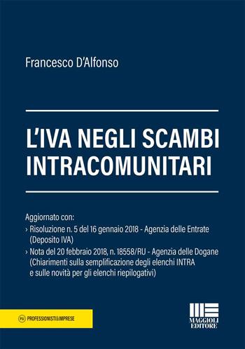 L'IVA negli scambi intracomunitari - Francesco D'Alfonso - Libro Maggioli Editore 2018, Professionisti & Imprese | Libraccio.it