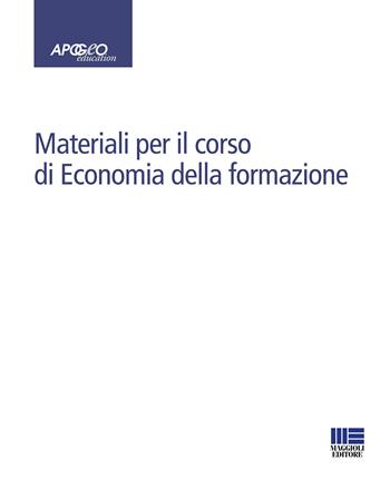 Materiali per il corso di Economia della formazione  - Libro Maggioli Editore 2017, Apogeo education | Libraccio.it