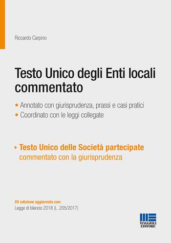 Testo unico degli Enti locali commentato - Riccardo Carpino - Libro Maggioli Editore 2018, Progetto ente locale | Libraccio.it