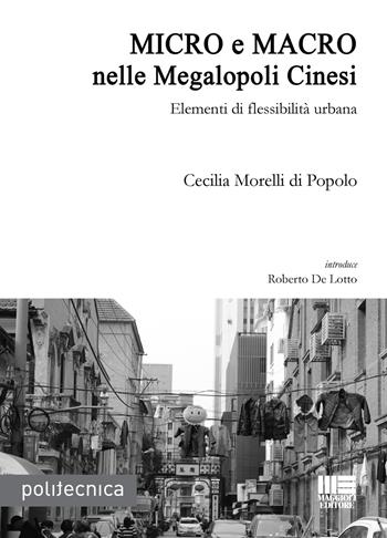 Micro e macro nelle megalopoli cinesi. Elementi di flessibilità urbana - Cecilia Morelli di Popolo - Libro Maggioli Editore 2018, Politecnica | Libraccio.it