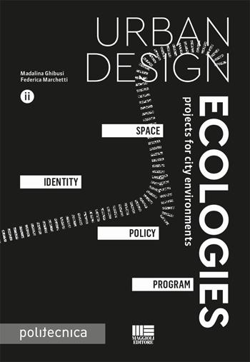 Urban design ecologies. Ed. inglese - Madalina Ghibusi, Federica Marchetti - Libro Maggioli Editore 2018, Politecnica | Libraccio.it