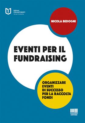 Eventi per il fundraising - Nicola Bedogni - Libro Maggioli Editore 2018, Philanthropy | Libraccio.it