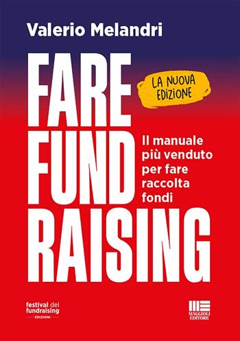 Fare fund raising. Il manuale più venduto per fare raccolta fondi. Nuova ediz. - Valerio Melandri - Libro Maggioli Editore 2023, Philanthropy | Libraccio.it