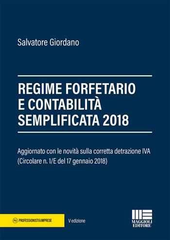 Regime forfetario e contabilità semplificata 2018 - Salvatore Giordano - Libro Maggioli Editore 2018, Professionisti & Imprese | Libraccio.it