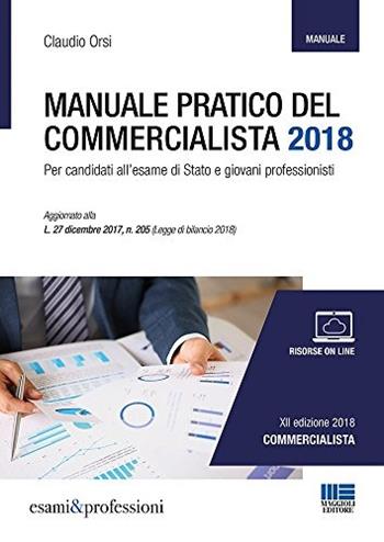 Manuale pratico del commercialista. Per candidati all'esame di Stato e giovani professionisti - Claudio Orsi - Libro Maggioli Editore 2018, Esami & professioni | Libraccio.it