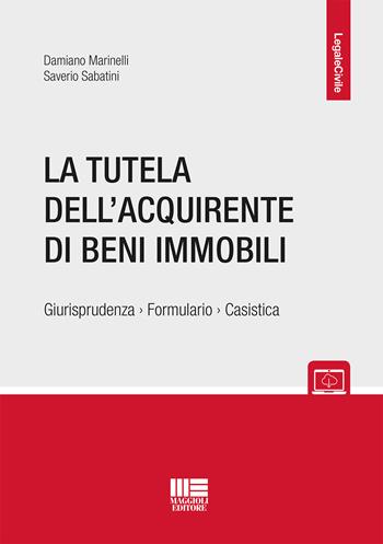 La tutela dell'acquirente di beni immobili - Damiano Marinelli, Saverio Sabatini - Libro Maggioli Editore 2018, Legale | Libraccio.it