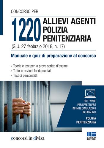 Concorso per 1220 allievi agenti polizia penitenziaria (G. U. 27 febbraio 2018, n. 17). Manuale e quiz di preparazione al concorso. Con software  - Libro Maggioli Editore 2018, Concorsi in divisa | Libraccio.it