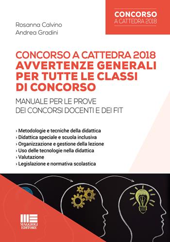 Concorso a cattedra 2018. Avvertenze generali per tutte le classi di concorso. Manuale per le prove dei concorsi docenti e dei FIT - Rosanna Calvino, Andrea Gradini - Libro Maggioli Editore 2018, Concorsi a cattedre | Libraccio.it