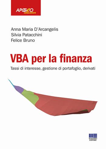 VBA per la finanza. Tassi di interesse, gestione di portafoglio, derivati - Anna Maria D'Arcangelis, Silvia Patacchini, Felice Bruno - Libro Maggioli Editore 2018, Apogeo education | Libraccio.it
