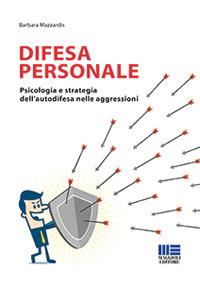 Difesa personale. Psicologia e strategia dell'autodifesa nelle aggressioni - Barbara Mazzardis - Libro Maggioli Editore 2018, Sociale & sanità | Libraccio.it