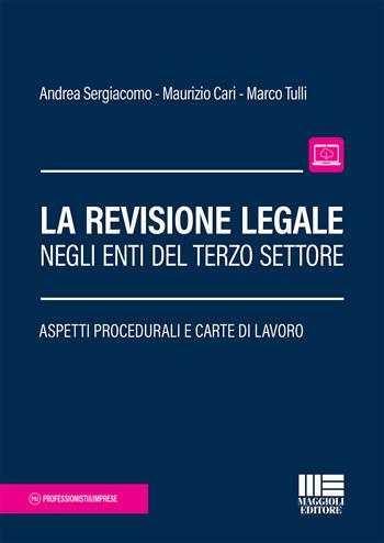 La revisione legale negli enti del terzo settore. Aspetti procedurali e carte di lavoro - Andrea Sergiacomo, Maurizio Cari, Marco Tulli - Libro Maggioli Editore 2018, Professionisti & Imprese | Libraccio.it