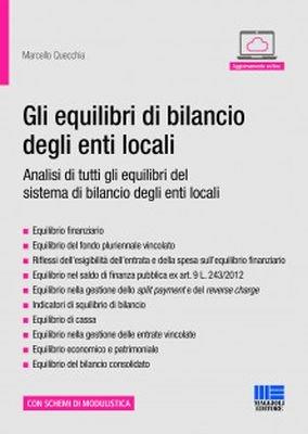 Gli equilibri di bilancio degli enti locali. Gli equilibri finanziari, economici, patrimoniali e del bilancio consolidato - Marcello Quecchia - Libro Maggioli Editore 2018 | Libraccio.it