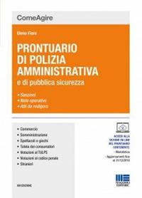 Prontuario di polizia amministrativa e delle leggi di pubblica sicurezza - Elena Fiore - Libro Maggioli Editore 2018, Comeagire | Libraccio.it