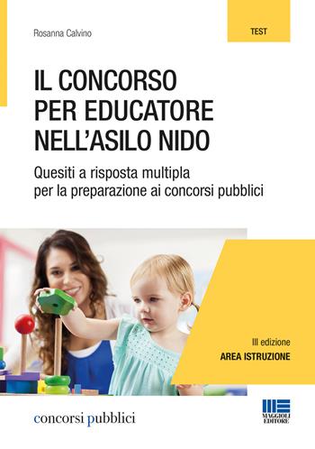 Il concorso per educatore nell'asilo nido. Quesiti a risposta multipla per la preparazione ai concorsi pubblici - Rosanna Calvino - Libro Maggioli Editore 2018, Concorsi pubblici | Libraccio.it