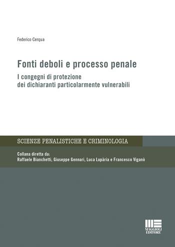 Fonti deboli e processo penale. I congegni di protezione dei dichiaranti particolarmente vulnerabili - Federico Cerqua - Libro Maggioli Editore 2018, Legale | Libraccio.it