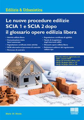 Le nuove procedure edilizie SCIA 1 e SCIA 2 dopo il glossario opere edilizia libera - Mario Di Nicola - Libro Maggioli Editore 2018, Ambiente territorio edilizia urbanistica | Libraccio.it