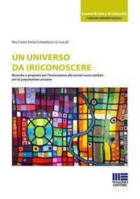 Un universo da (ri)conoscere. Ricerche e proposte per l'innovazione dei servizi socio-sanitari per la popolazione anziana  - Libro Maggioli Editore 2018, Sociale & sanità | Libraccio.it