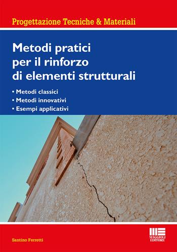 Metodi pratici per il rinforzo di elementi strutturali - Santino Ferretti - Libro Maggioli Editore 2018, Ambiente territorio edilizia urbanistica | Libraccio.it