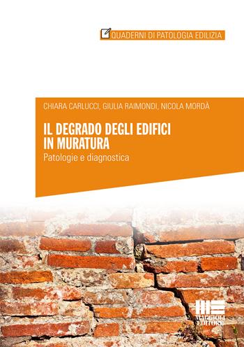 Il degrado degli edifici in muratura. Patologia e diagnostica - Chiara Carlucci, Giulia Raimondi, Nicola Mordà - Libro Maggioli Editore 2018, Quaderni di patologia edilizia | Libraccio.it