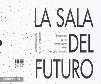 La sala del futuro - Riccardo Maria Balzarotti, Luca Maria Francesco Fabris - Libro Maggioli Editore 2018, Politecnica | Libraccio.it