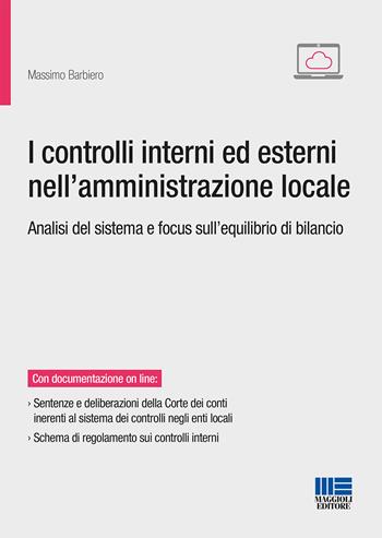 I controlli interni ed esterni nell'amministrazione locale. Analisi del sistema e focus sull'equilibrio di bilancio - Massimo Barbiero - Libro Maggioli Editore 2018, Progetto ente locale | Libraccio.it