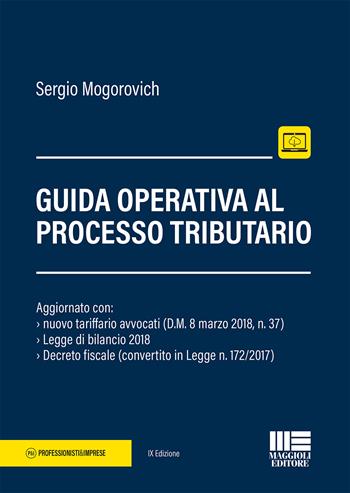 Guida operativa al contenzioso tributario - Sergio Mogorovich - Libro Maggioli Editore 2018, Professionisti & Imprese | Libraccio.it