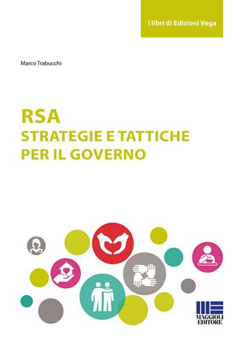 RSA. Strategie e tattiche per il governo - Marco Trabucchi - Libro Maggioli Editore 2018, Sociale & sanità | Libraccio.it