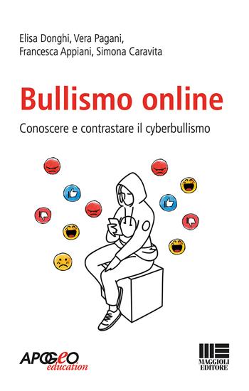 Bullismo online - Elisa Donghi, Vera Pagani, Francesca Appiani - Libro Maggioli Editore 2018, Apogeo education | Libraccio.it