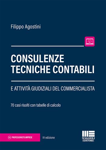 Consulenze tecniche contabili e attività giudiziali del commercialista - Filippo Agostini - Libro Maggioli Editore 2018, Professionisti & Imprese | Libraccio.it