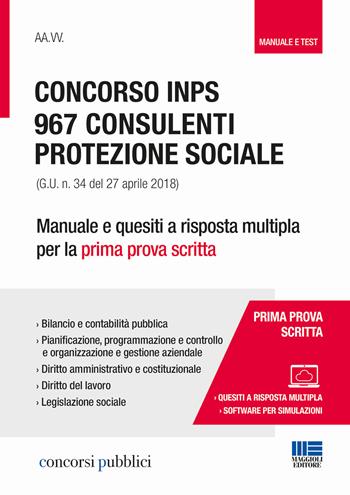 Concorso INPS. 967 consulenti protezione sociale (G.U. n. 34 del 27 aprile 2018). Manuale e quesiti a risposta multipla per la prima prova scritta  - Libro Maggioli Editore 2018, Concorsi pubblici | Libraccio.it