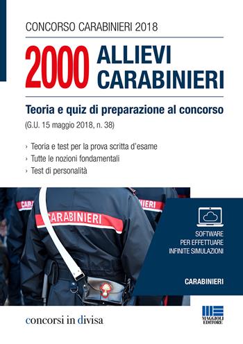 Concorso carabinieri 2018. 2000 Allievi carabinieri. Teoria e quiz di preparazione al concorso (G. U. 15 maggio 2018, n. 38)  - Libro Maggioli Editore 2018, Concorsi in divisa | Libraccio.it