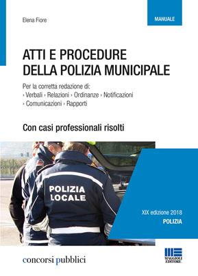 Atti e procedure della polizia municipale - Elena Fiore - Libro Maggioli Editore 2018, Esami & professioni | Libraccio.it